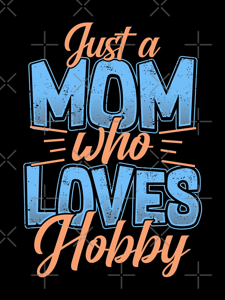 Just a Mom Who Loves Hobby by markymaarty