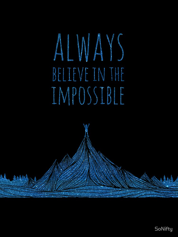 Always Believe In The Impossible by SoNifty