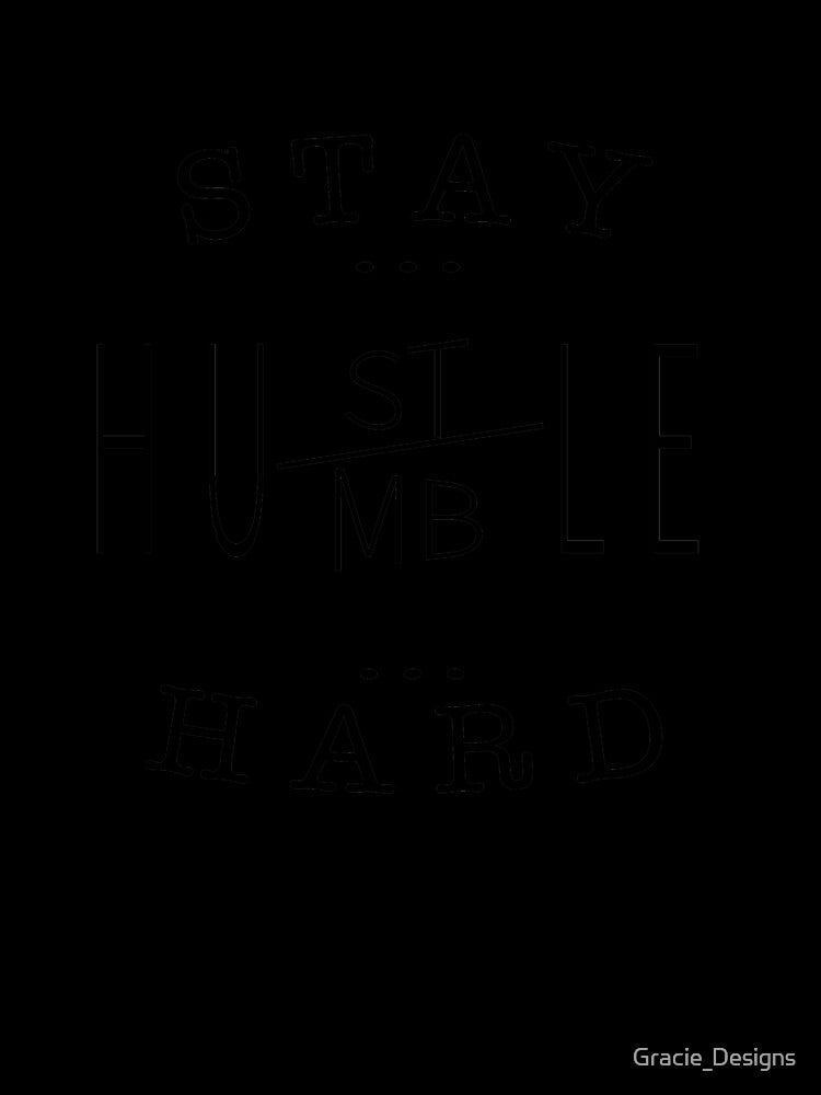 Stay humble/hustle hard by Gracie_Designs