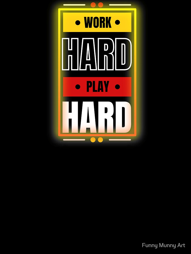 Work Hard Play Hard by Funny Munny Art