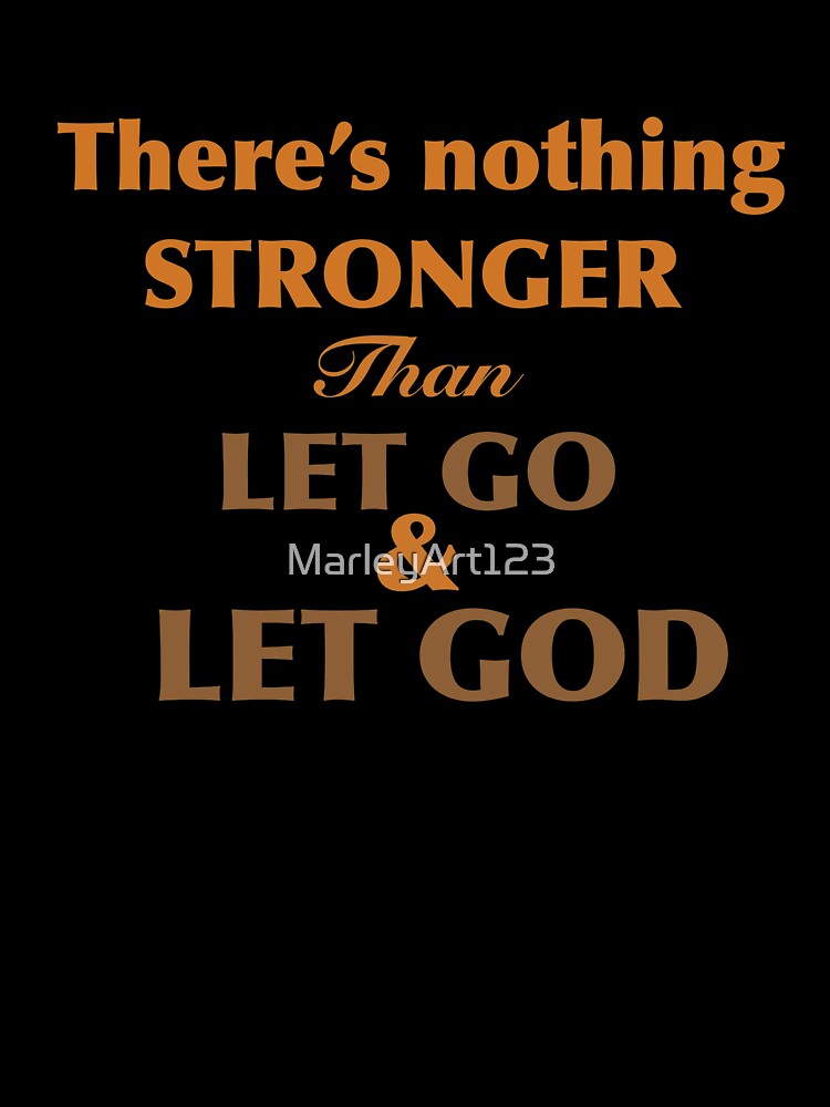 Let go and let god by MarleyArt123