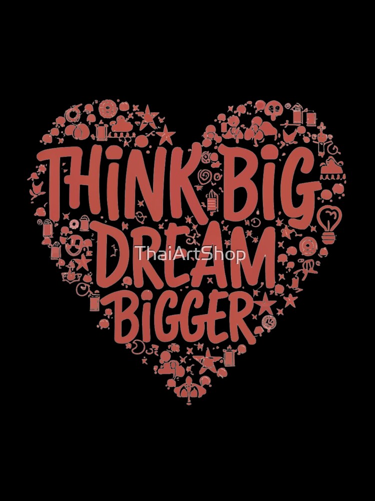 Think Big Dream Bigger by ThaiArtShop