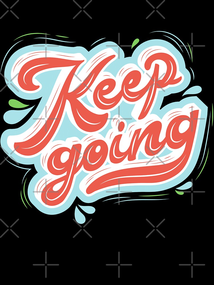 KEEP GOING T-SHIRT CLASSIC by marvancatquotes
