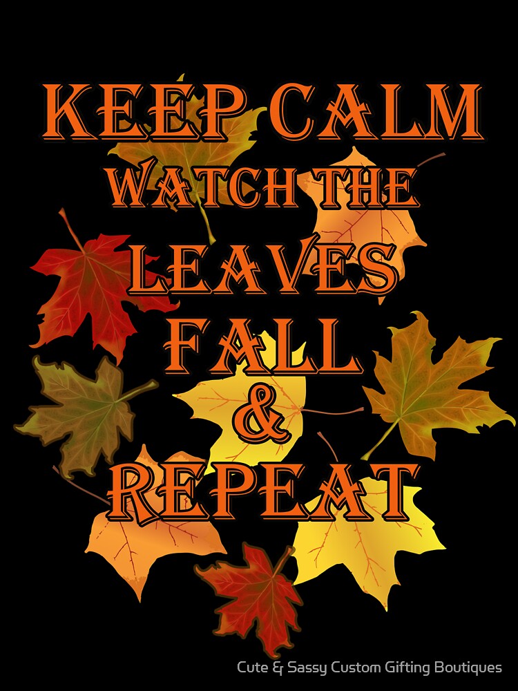 Funny, Inspirational Fall, Autumn Design, Keep Calm Watch The Leaves Fall & Repeat Fall Gift Products by Cute & Sassy Custom Gifting Boutiques