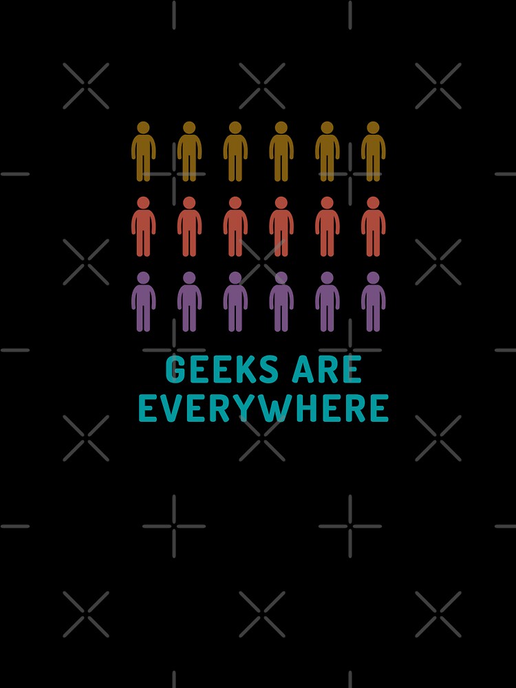 Geeks are everywhere |  GEEKS RULE THEIR WORLD by Le Plus Three