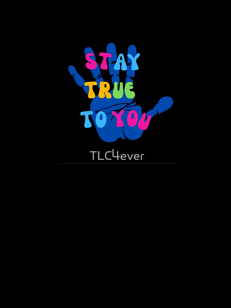 Stay true to you by TLC4ever
