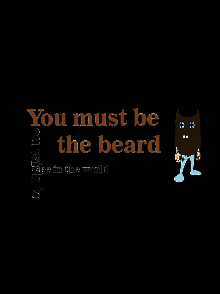 You must be the beard you wish to see in the world. by Bas Scheffer