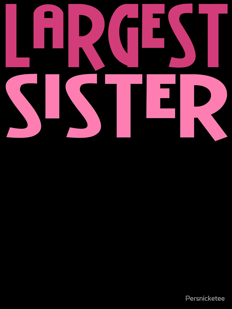 Largest Sister by Persnicketee