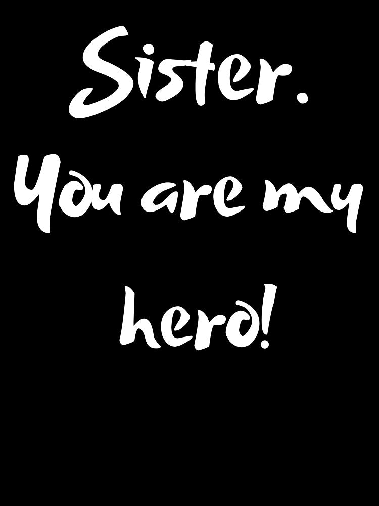 Sister. You are my Hero! by MySthore