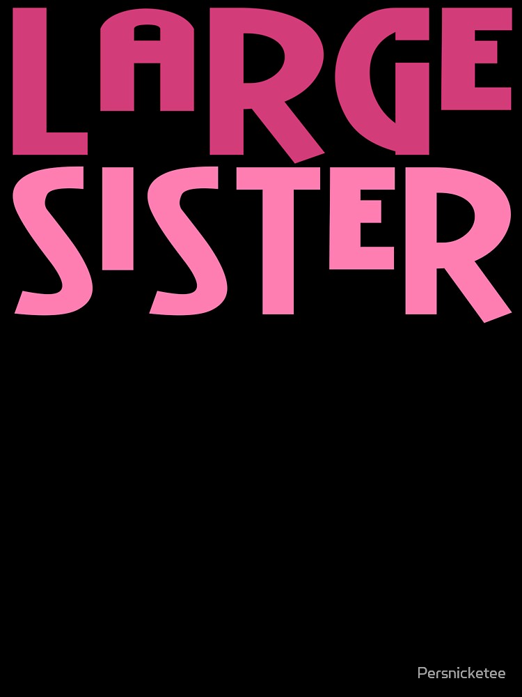 Large Sister by Persnicketee