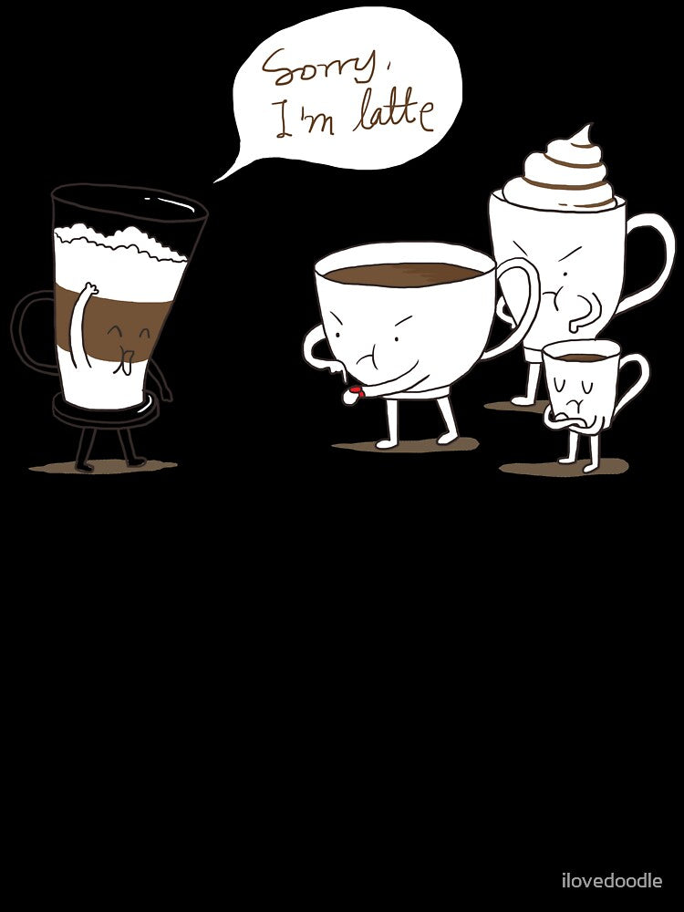 Sorry I'm Latte by ilovedoodle