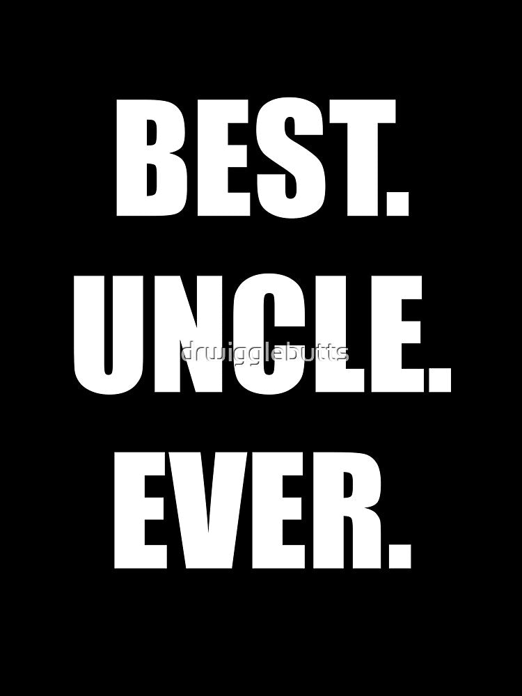 Best Uncle Ever Funny Uncle Gift by drwigglebutts