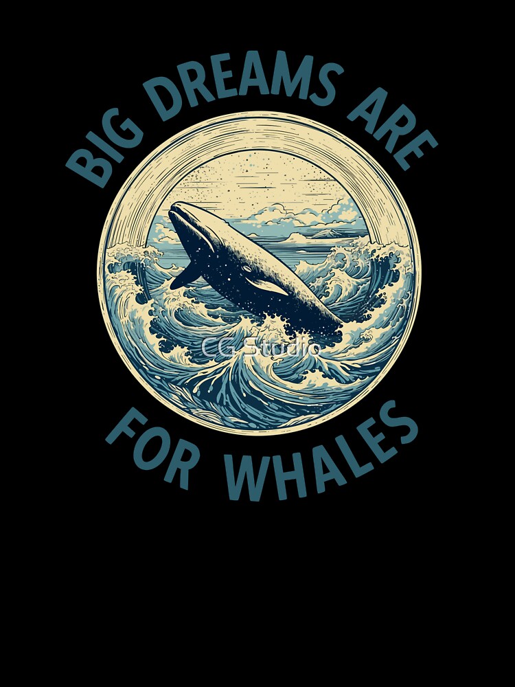 Big Dreams Are For Whales, whale lover, whale watching by CG Studio