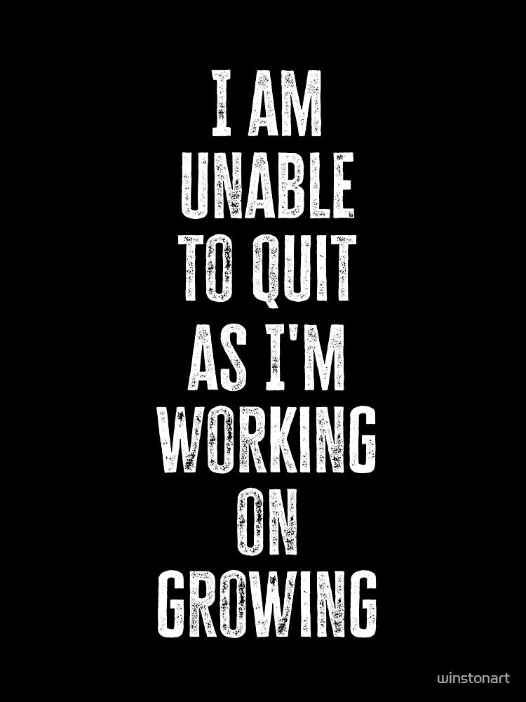 I Am Unable To Quit Motivational Inspirational Quote Typography by winstonart