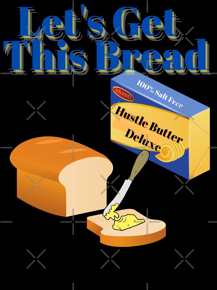 Let's Get This Bread by Fabuluss4Life