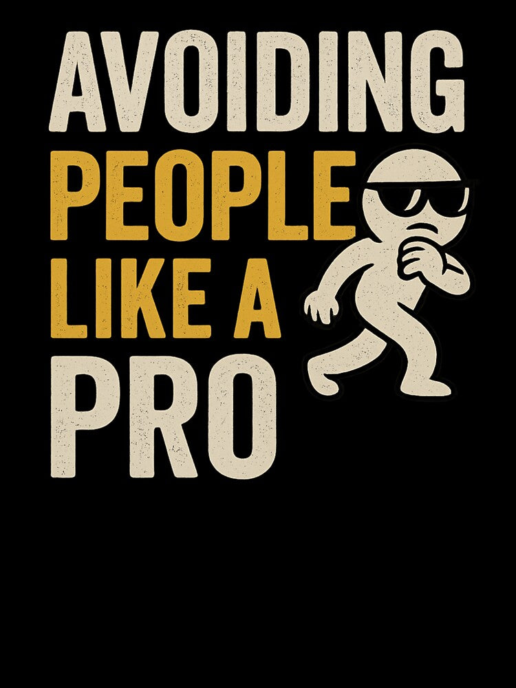 Avoiding People Like a Pro | Funny Anti-Social Quote Shirt by Just You Tee | Say It Loud, Wear It Proud