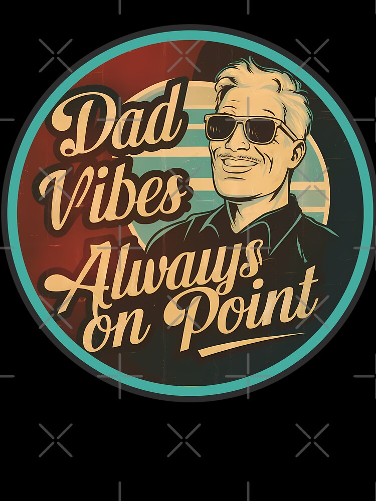 Dad Vibes Always on Point by CALIMASHIRTS