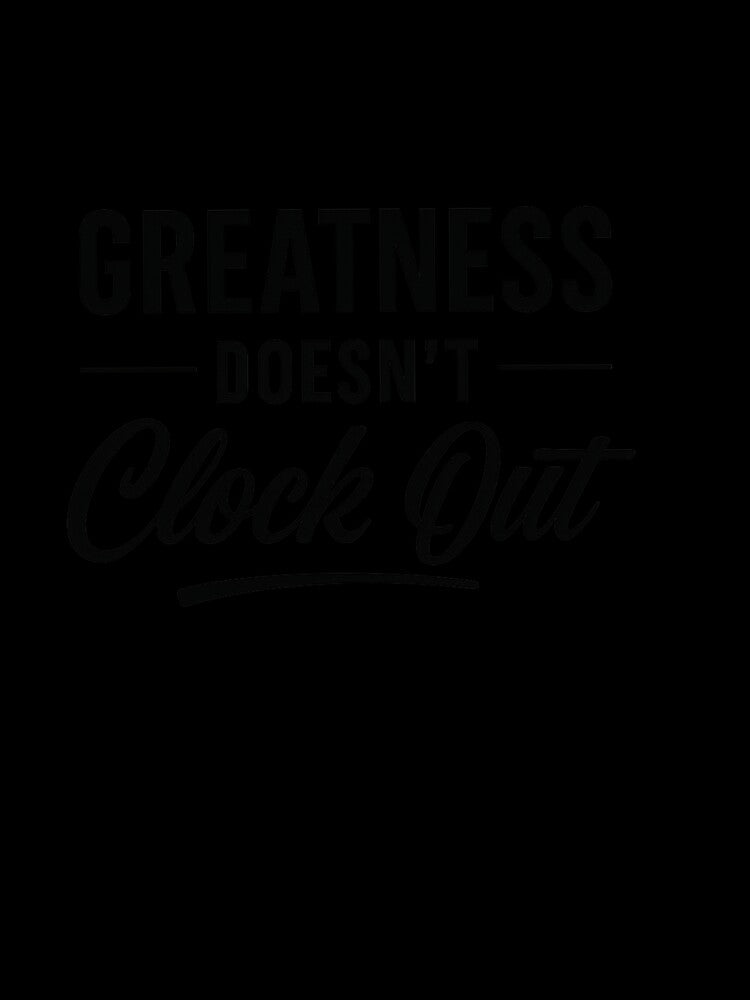 Greatness Doesn’t Clock Out – Premium Streetwear Motivation Design by Faithline Studio