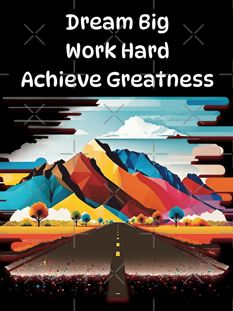 Dream Big Work Hard Achieve Greatness by Saim776