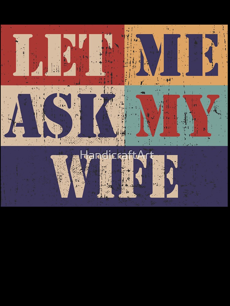 Let me ask my wife by HandicraftArt