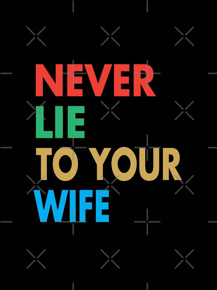 NEVER LIE TO YOUR WIFE, Funny WIFE Gift by Mannoucha ⭐⭐⭐⭐⭐ ( 1,978 reviews )