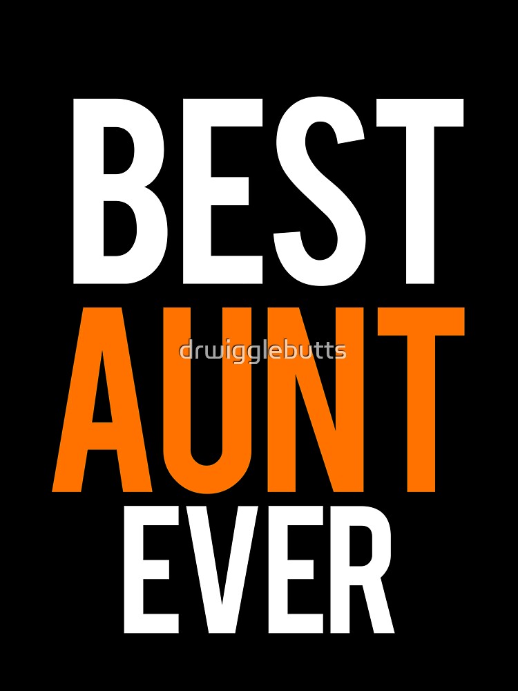 Great Aunt Gifts Best Aunt Ever Shirt by drwigglebutts