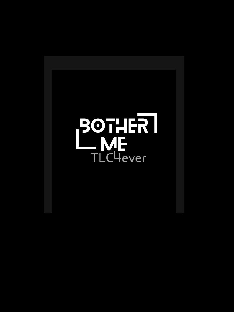 Bother Me by TLC4ever