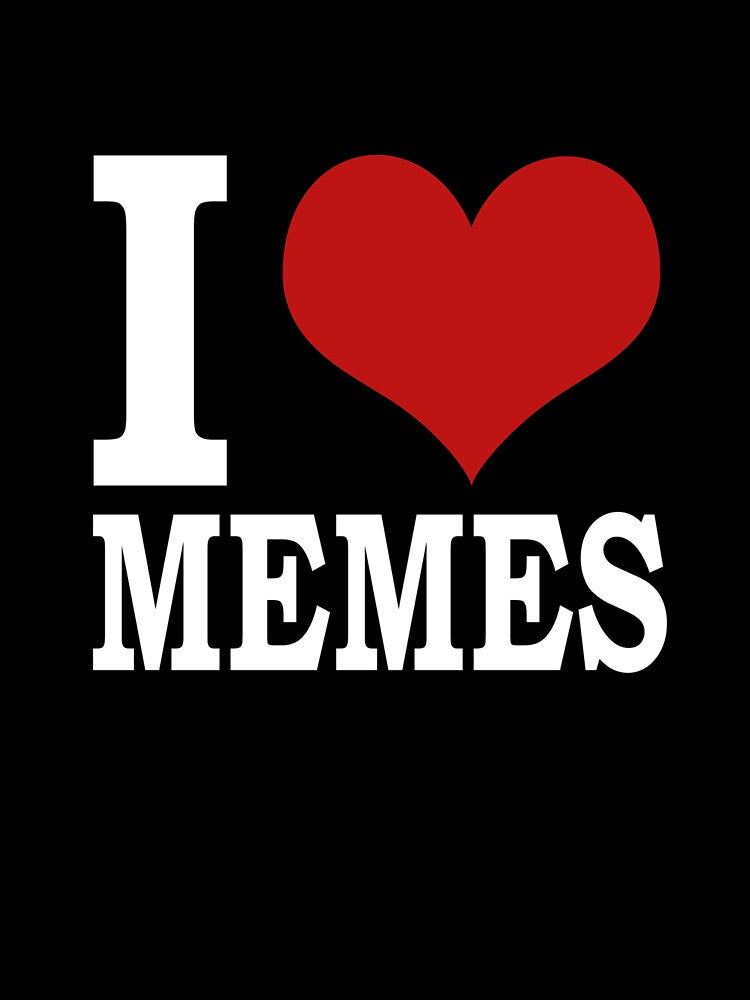 I love memes by Dave Jo