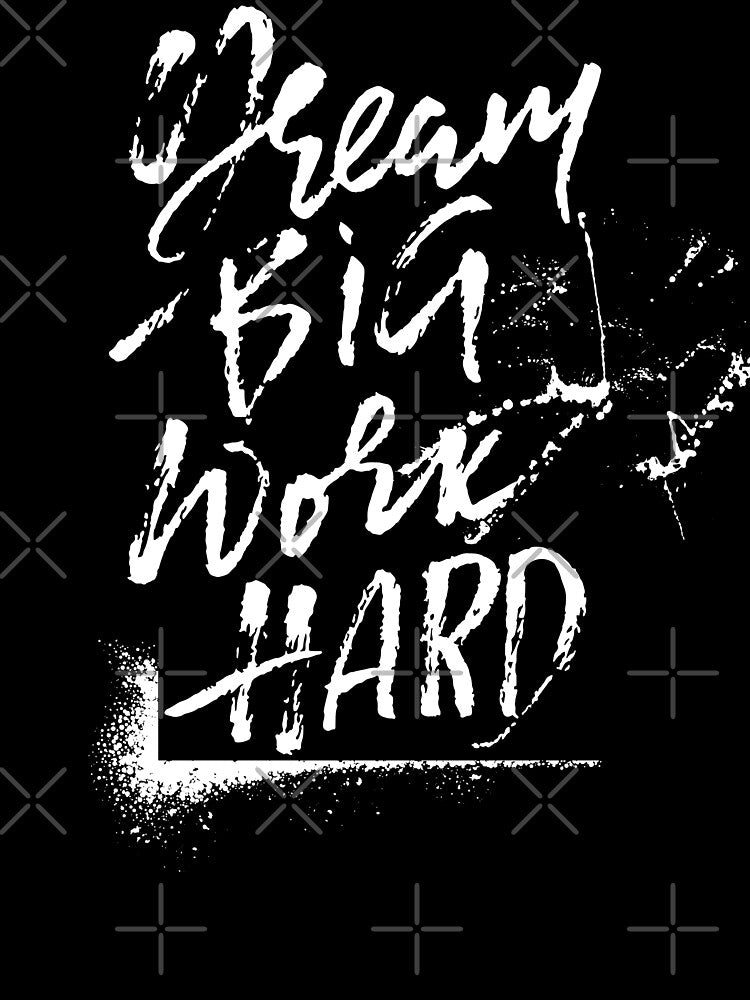 Dream Big Work Hard by artimplementer