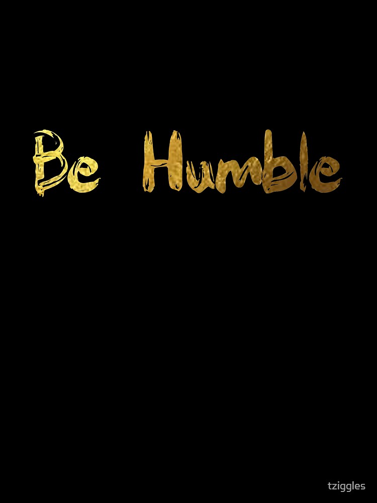 Be humble - gold finger paint by tziggles