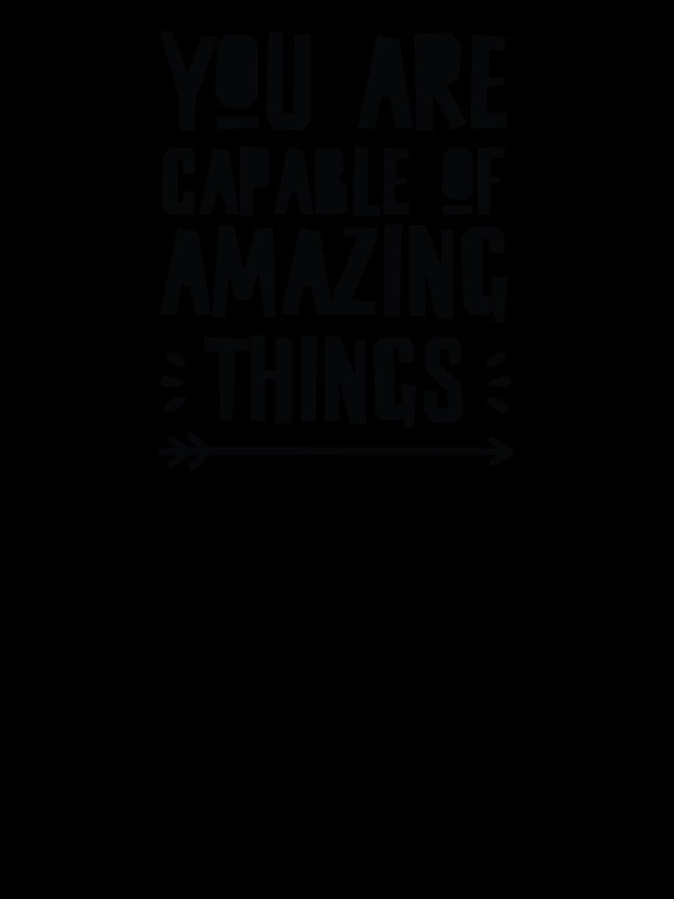 You Are Capable Of Amazing Things by MentDesigns