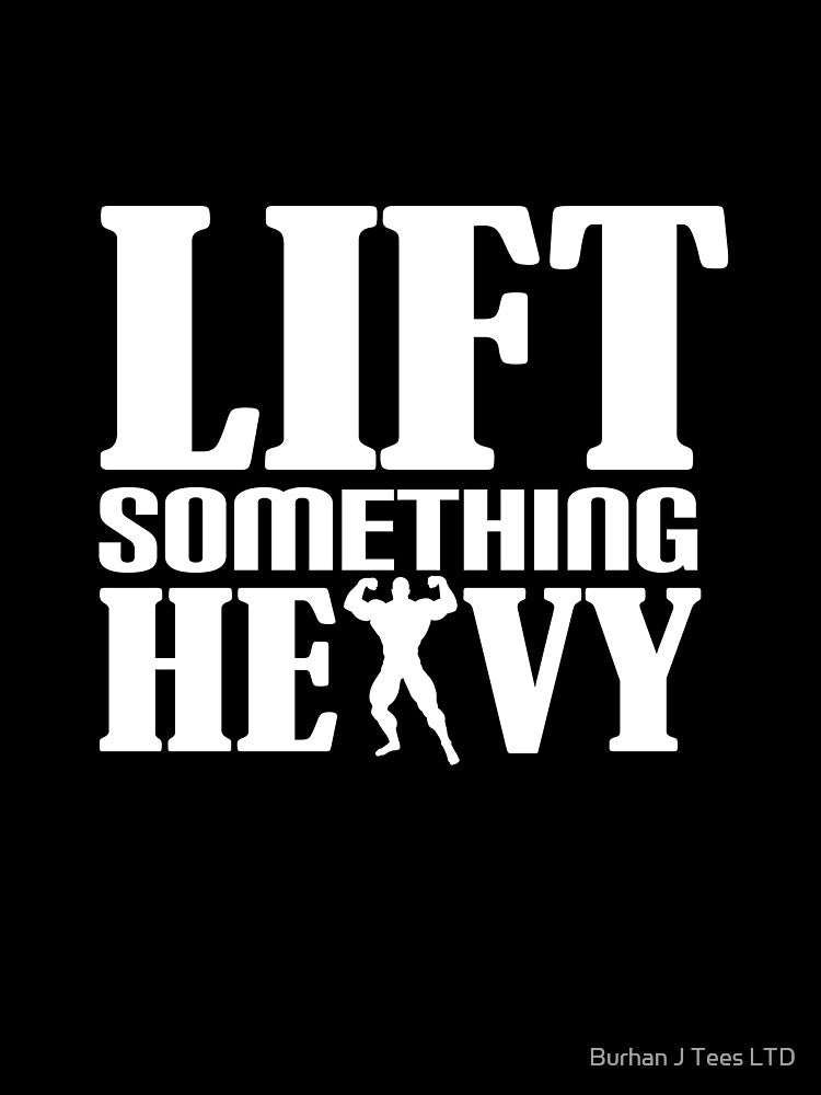 Lift Something Heavy weight shirt T exercise gym motivational T-shirt for men women unisex by Burhan J Tees LTD