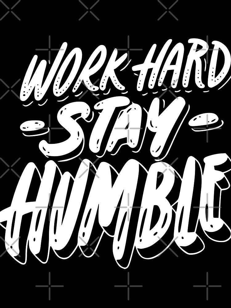 Work hard Stay humble by CosmoMerchStore
