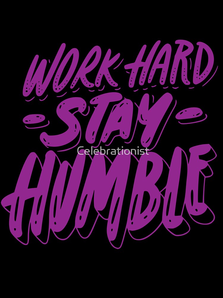 Work Hard Stay Humble, work hard stay humble, motivational, work hard, hard work, stay humble, kindness by Celebrationist