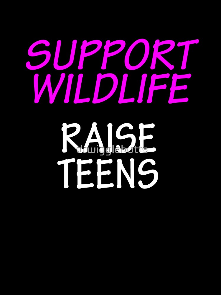 Funny Design For Mom of Teenagers Support Wildlife by drwigglebutts