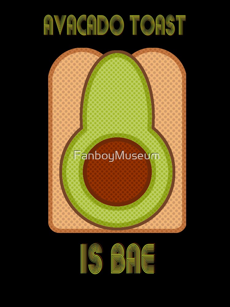 Avocado Toast is Bae by FanboyMuseum