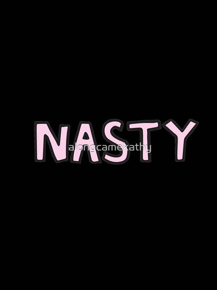 Nasty by alongcamekathy