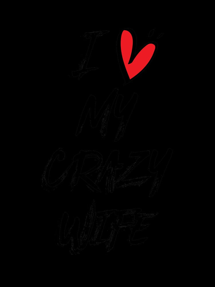 I Love My Crazy Wife by shema78