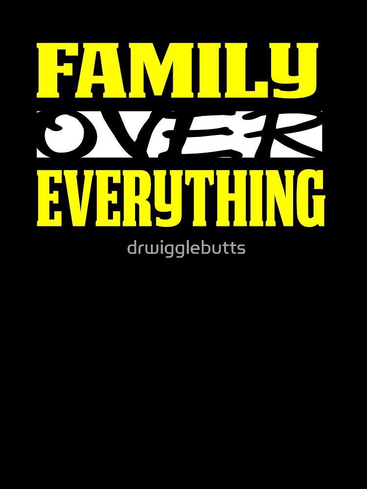 Family Over Everything Shirt by drwigglebutts