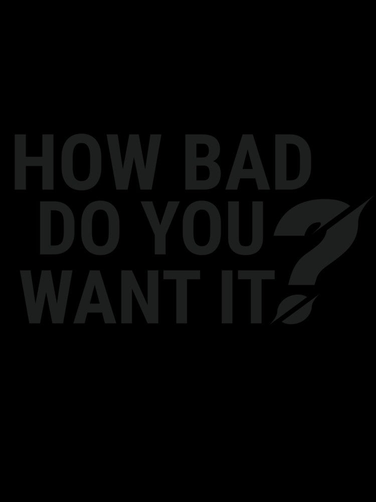 How Bad Do You Want It? - Simple Motivational Design by Taseen Alam