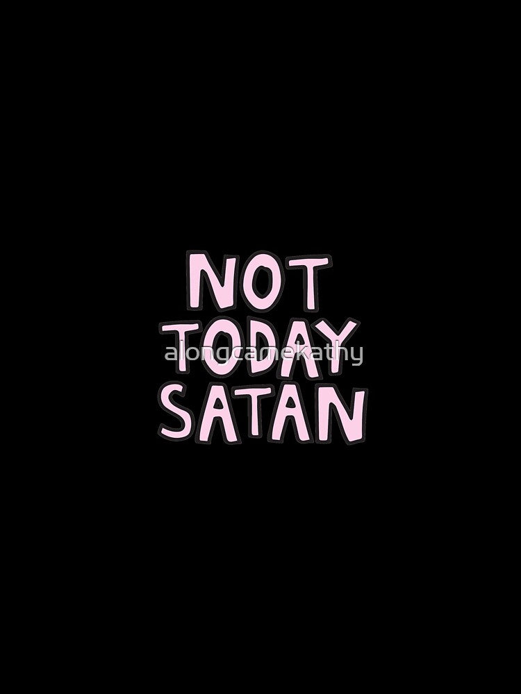 Not today satan by alongcamekathy