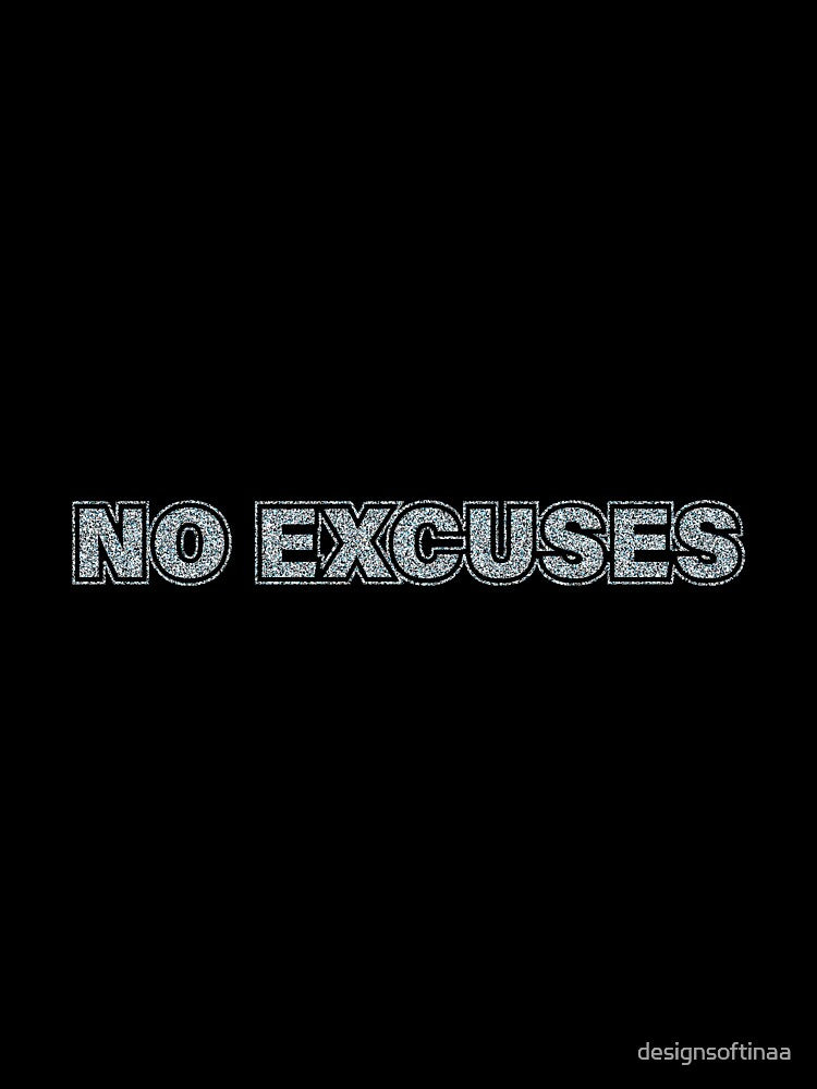 No excuses by designsoftinaa