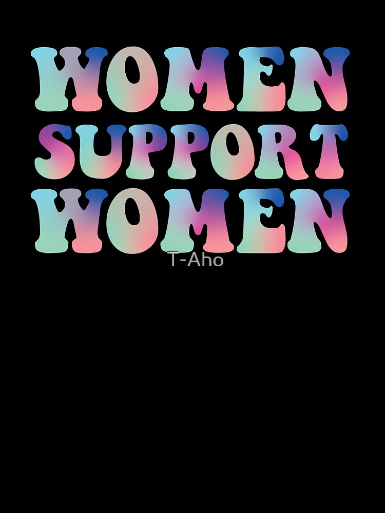 Women Support Women by T-Aho