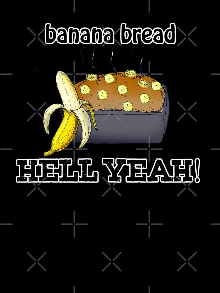banana bread hell yeah by American Artist Designs