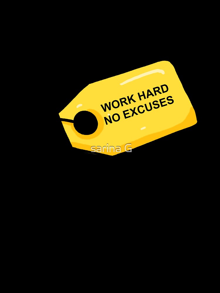Work hard no excuses redbubble poster by sarina G