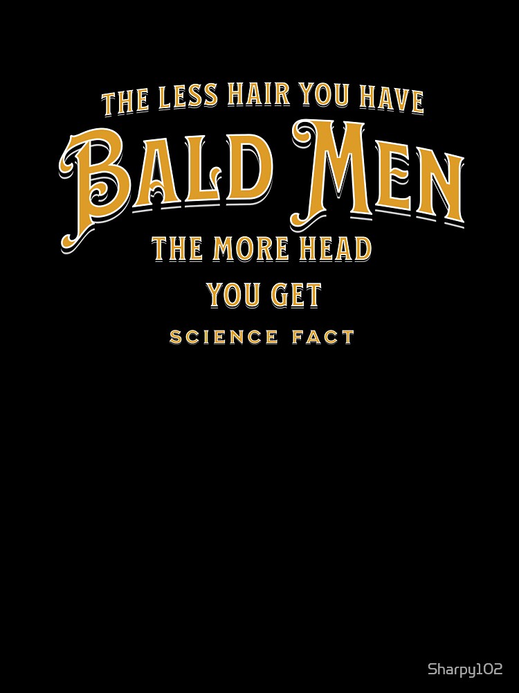 Bald Men The Less Hair You Have by Sharpy102