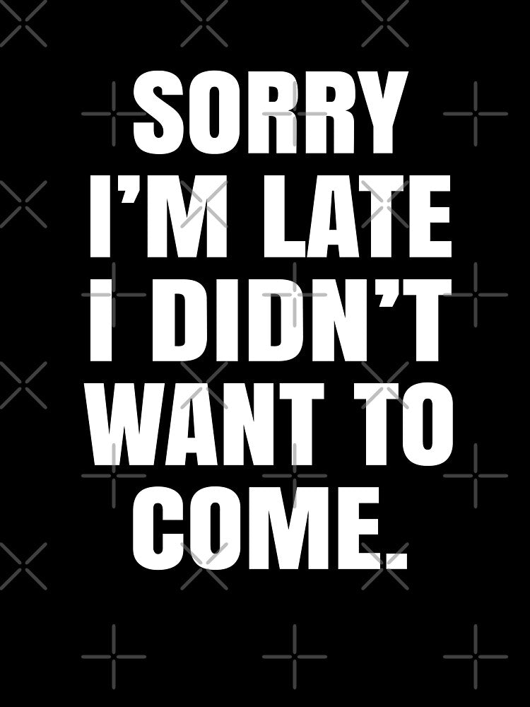 Sorry I'm Late. I Didn't Want To Come by Ake10