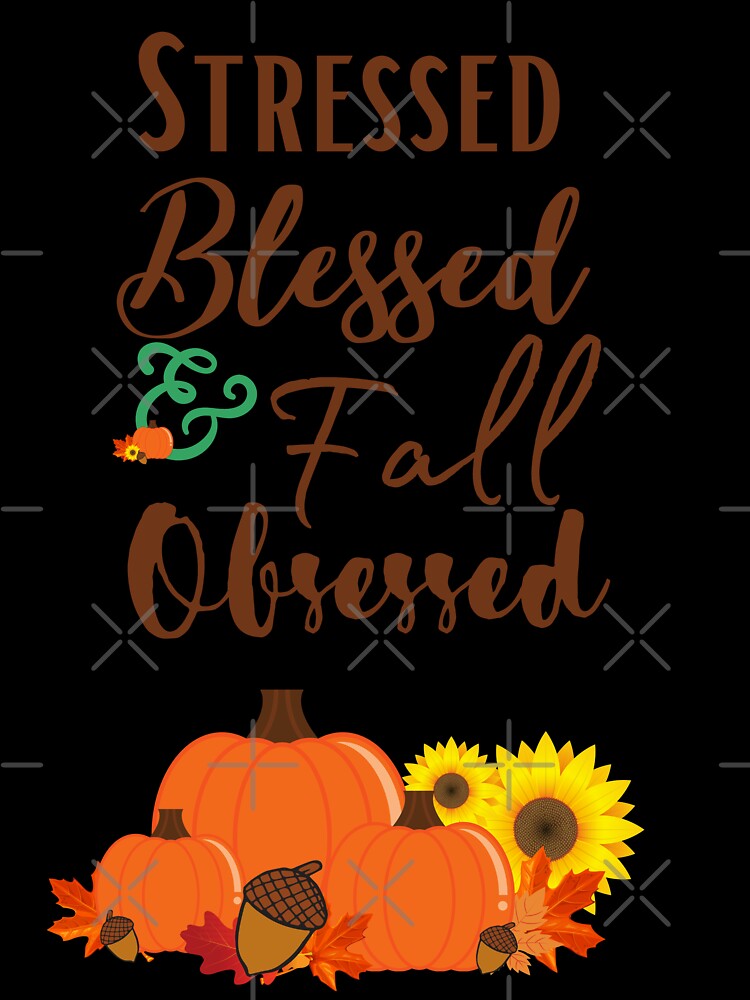 Stressed Blessed & Fall Obsessed by azitabella