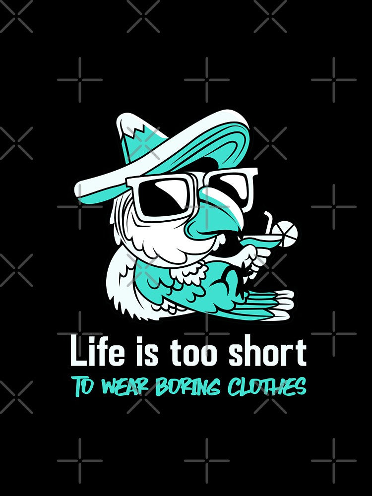 Life is too short to wear boring clothes by Arttygenenius