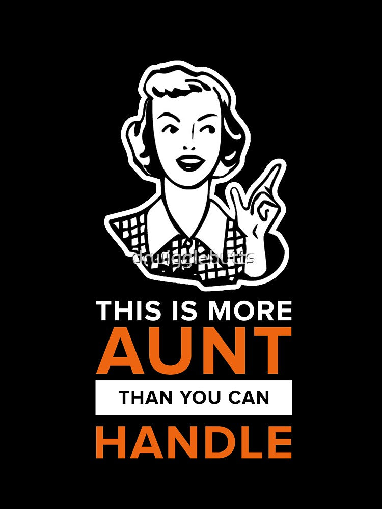 Funny Aunt Design More Aunt Than You Can Handle Shirt by drwigglebutts